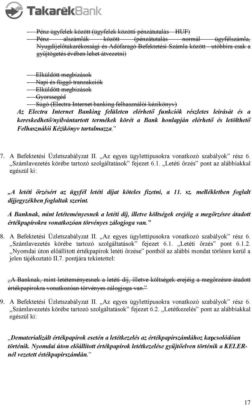 Banking felületen elérhető funkciók részletes leírását és a kereskedhető/nyilvántartott termékek körét a Bank honlapján elérhető és letölthető Felhasználói Kézikönyv tartalmazza. 7.