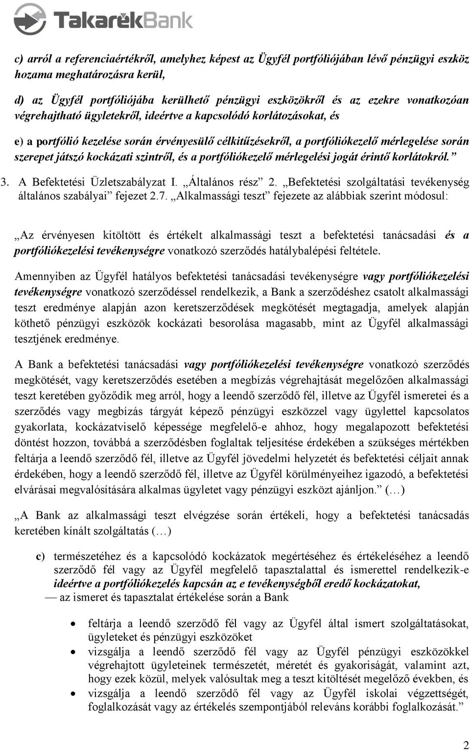 kockázati szintről, és a portfóliókezelő mérlegelési jogát érintő korlátokról. 3. A Befektetési Üzletszabályzat I. Általános rész 2.