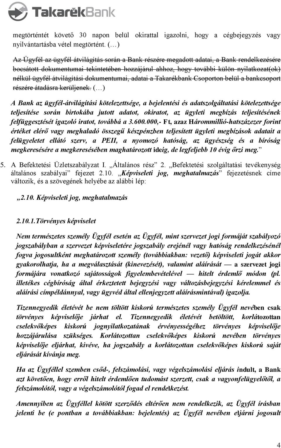 átvilágítási dokumentumai, adatai a Takarékbank Csoporton belül a bankcsoport részére átadásra kerüljenek.