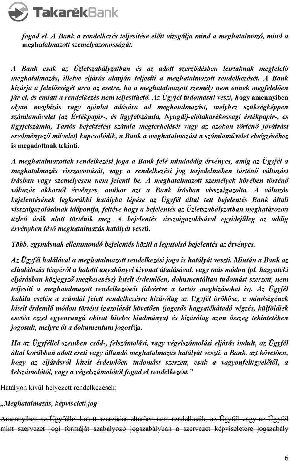 A Bank kizárja a felelősségét arra az esetre, ha a meghatalmazott személy nem ennek megfelelően jár el, és emiatt a rendelkezés nem teljesíthető.