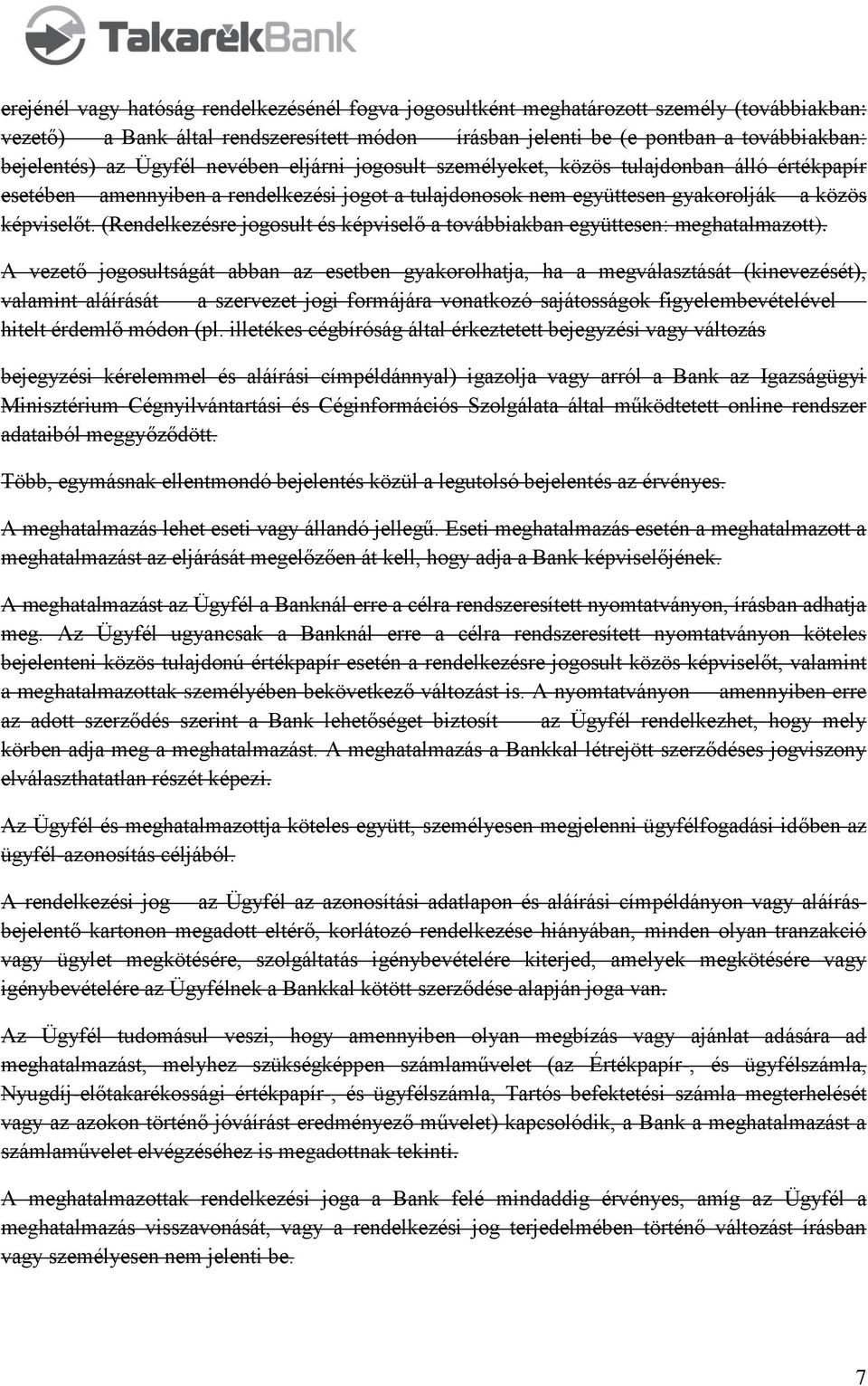 (Rendelkezésre jogosult és képviselő a továbbiakban együttesen: meghatalmazott).