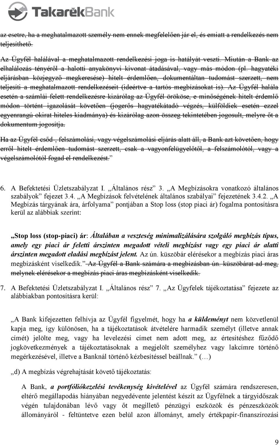 hagyatéki eljárásban közjegyző megkeresése) hitelt érdemlően, dokumentáltan tudomást szerzett, nem teljesíti a meghatalmazott rendelkezéseit (ideértve a tartós megbízásokat is).