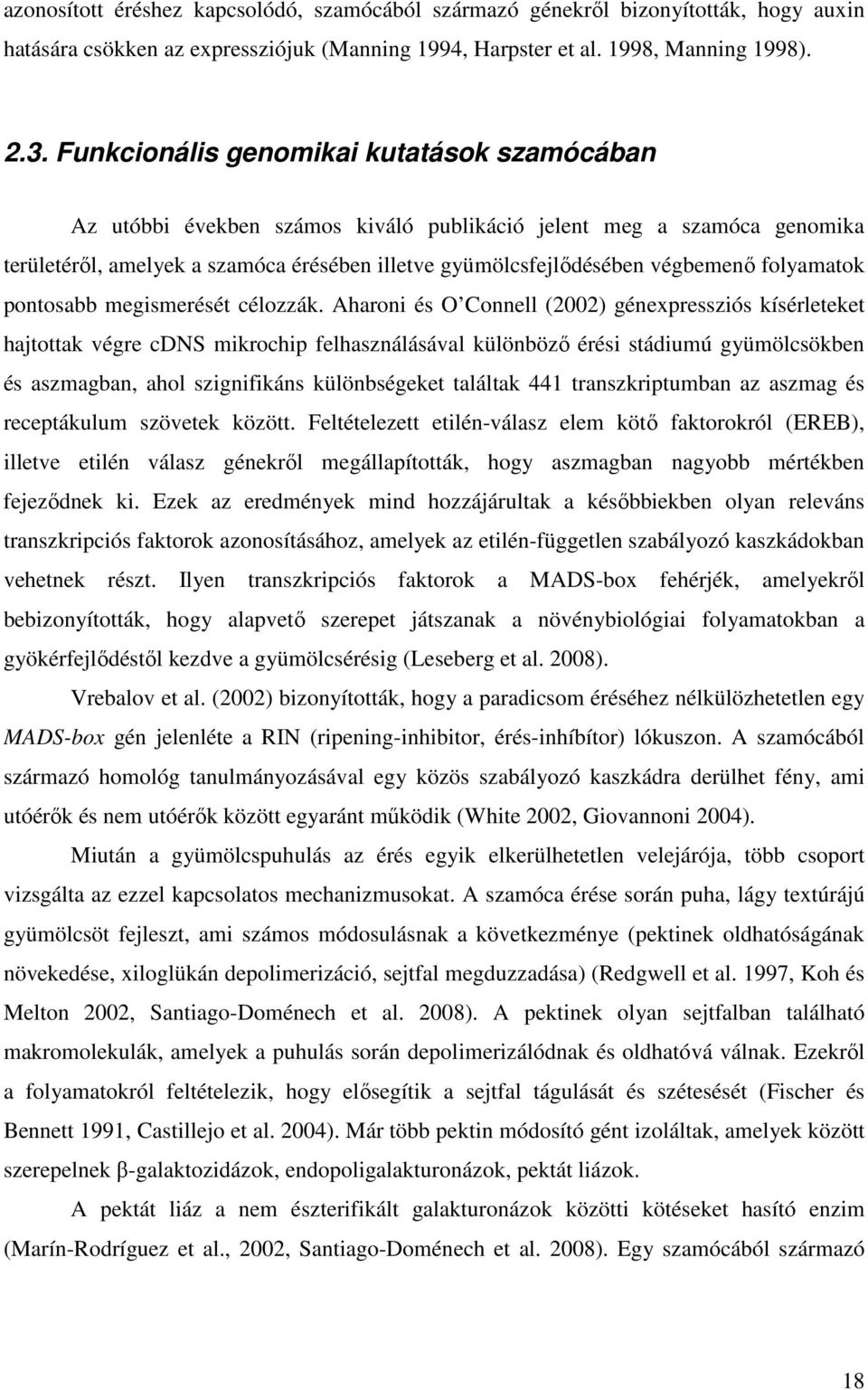 folyamatok pontosabb megismerését célozzák.