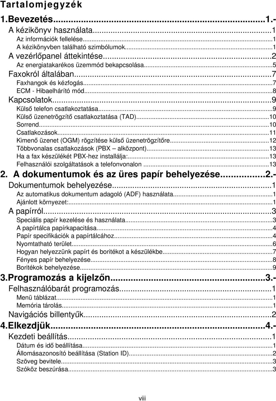 ..9 Küls ő üzenetrögzít ő csatlakoztatása (TAD)...10 Sorrend...10 Csatlakozások...11 Kimen ő üzenet (OGM) rögzítése küls ő üzenetrögzítő re...12 Többvonalas csatlakozások (PBX alközpont).