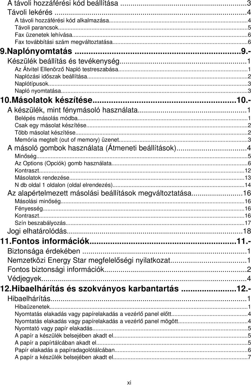 ..10.- A készülék, mint fénymásoló használata...1 Belépés másolás módba...1 Csak egy másolat készítése...2 Több másolat készítése...2 Memória megtelt (out of memory) üzenet.