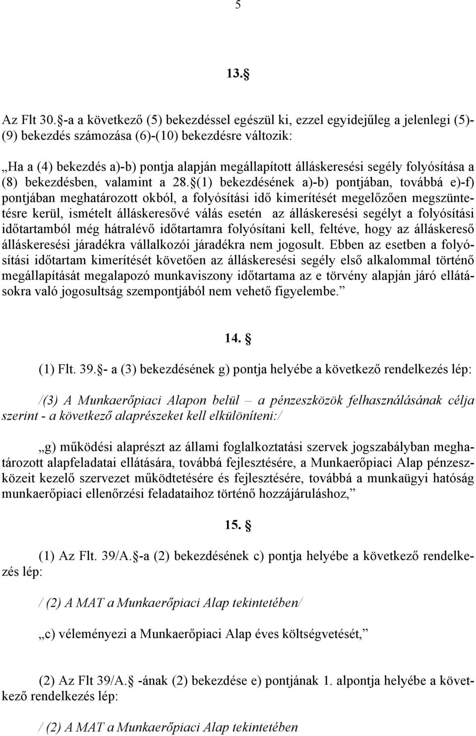 segély folyósítása a (8) bekezdésben, valamint a 28.