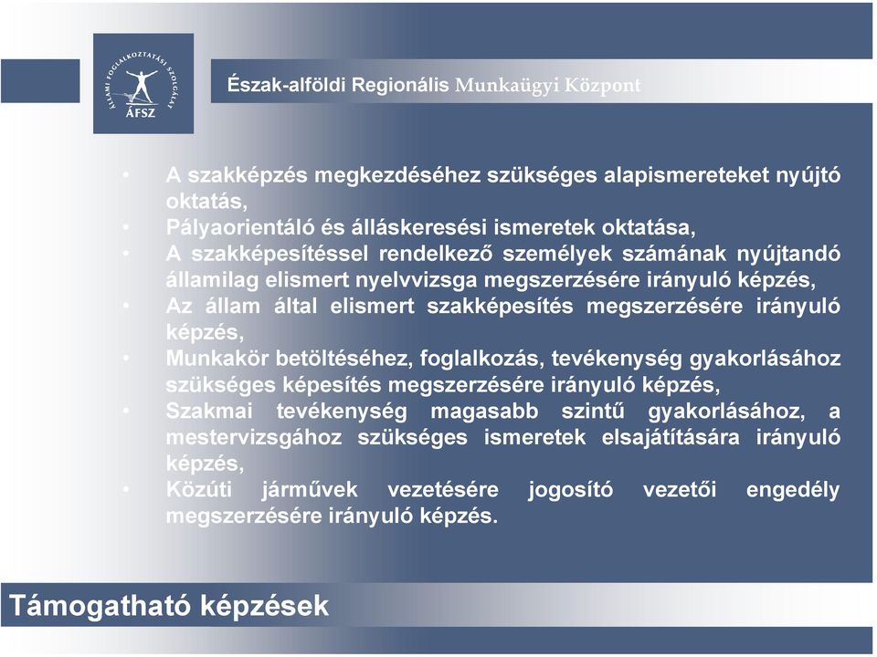 betöltéséhez, foglalkozás, tevékenység gyakorlásához szükséges képesítés megszerzésére irányuló képzés, Szakmai tevékenység magasabb szintű gyakorlásához, a