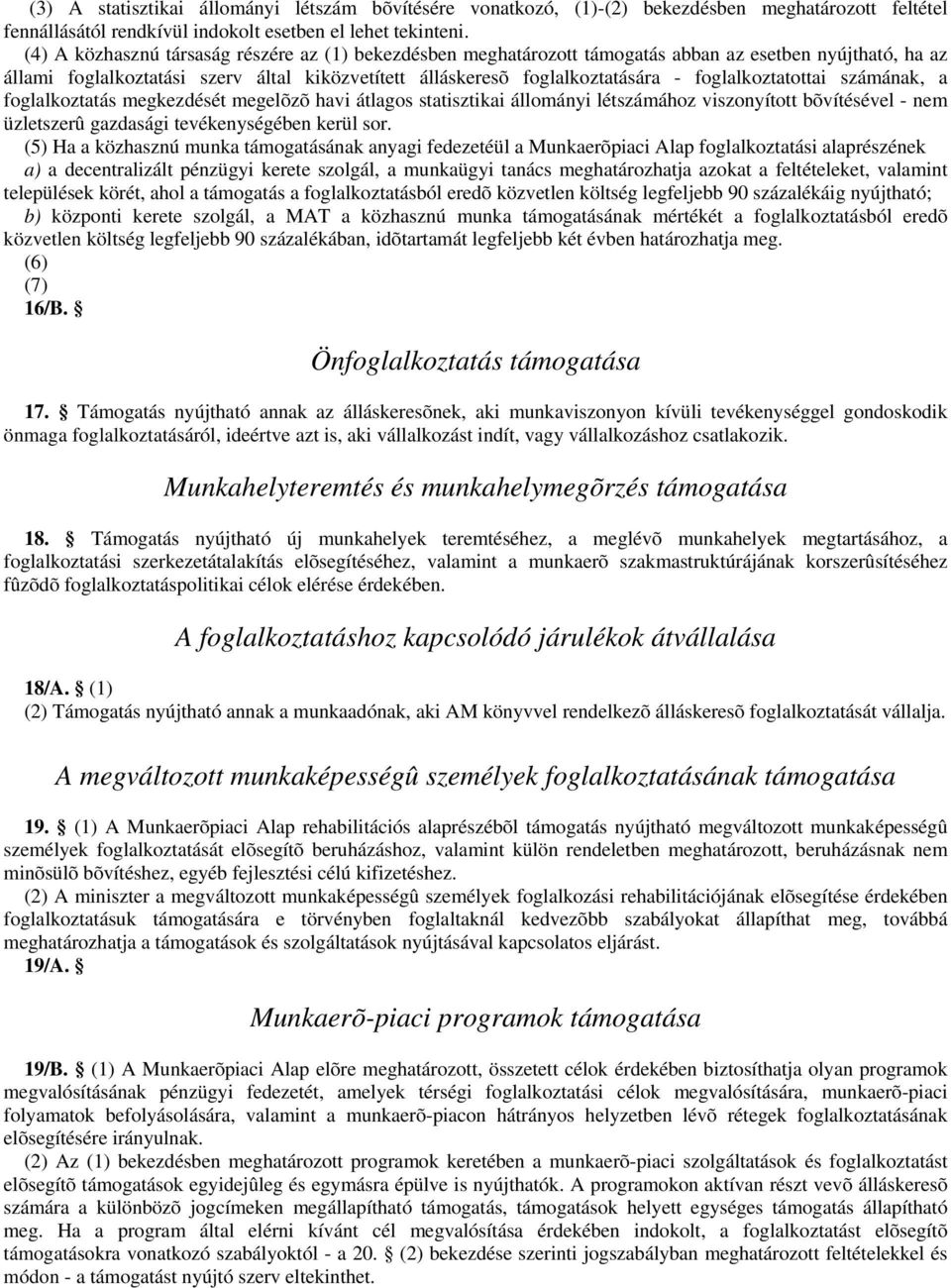 foglalkoztatottai számának, a foglalkoztatás megkezdését megelõzõ havi átlagos statisztikai állományi létszámához viszonyított bõvítésével - nem üzletszerû gazdasági tevékenységében kerül sor.