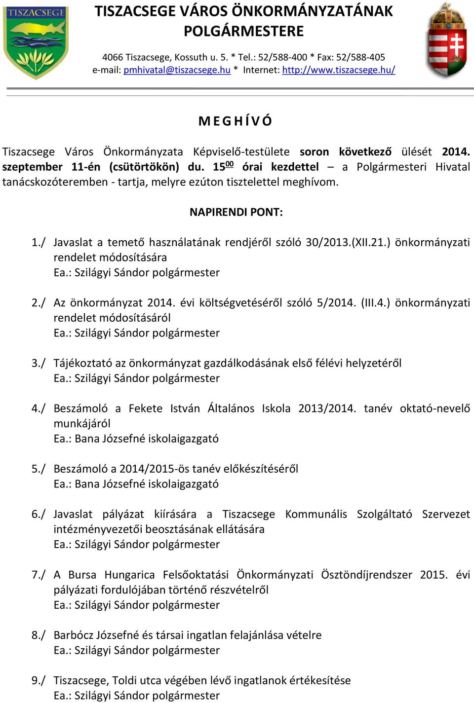 15 00 órai kezdettel a Polgármesteri Hivatal tanácskozóteremben - tartja, melyre ezúton tisztelettel meghívom. NAPIRENDI PONT: 1./ Javaslat a temető használatának rendjéről szóló 30/2013.(XII.21.
