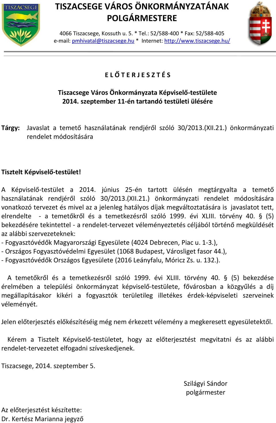 szeptember 11-én tartandó testületi ülésére Tárgy: Javaslat a temető használatának rendjéről szóló 30/2013.(XII.21.) önkormányzati rendelet módosítására Tisztelt Képviselő-testület!