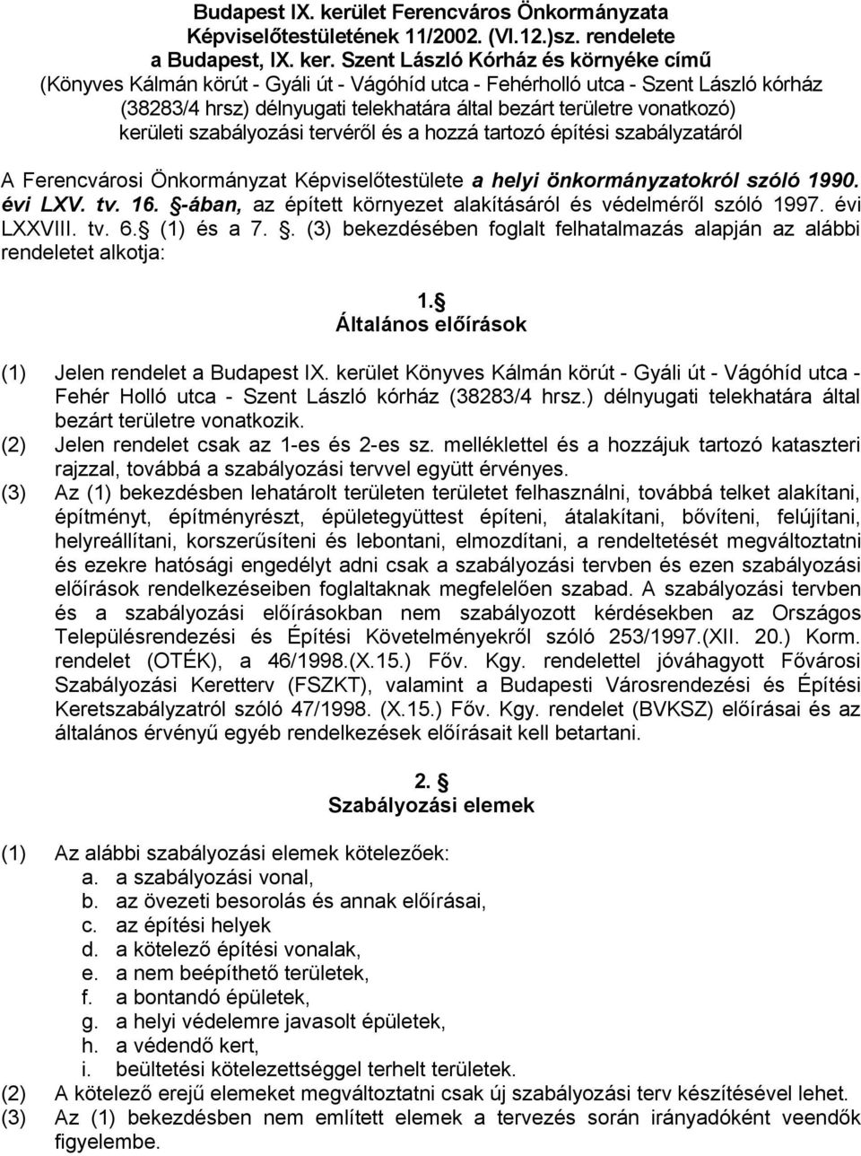 Szent László Kórház és környéke című (Könyves Kálmán körút - Gyáli út - Vágóhíd utca - Fehérholló utca - Szent László kórház (38283/4 hrsz) délnyugati telekhatára által bezárt területre vonatkozó)