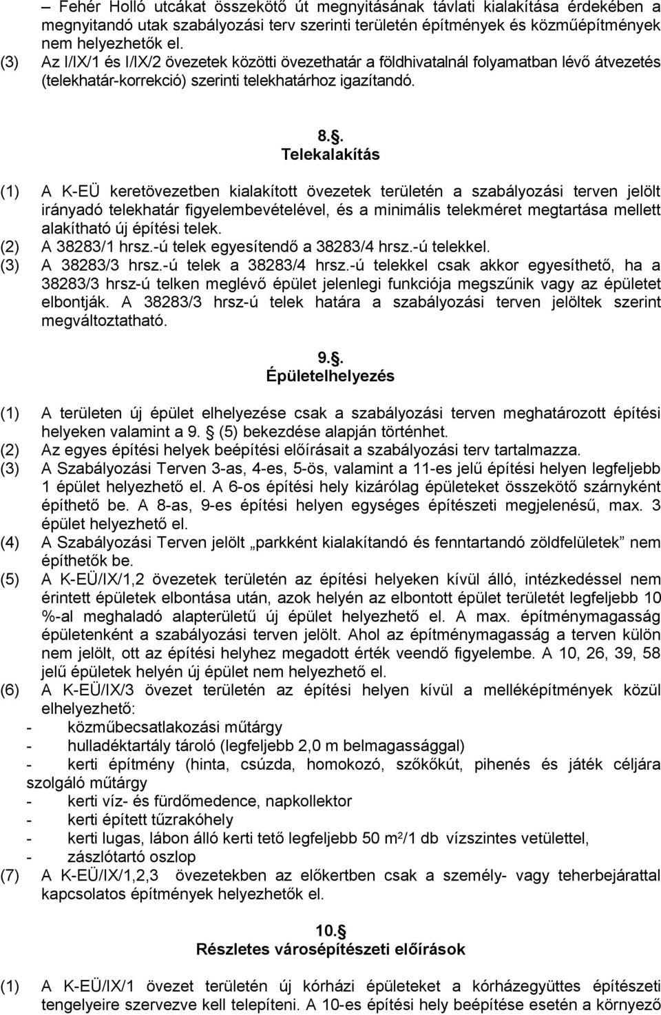 . Telekalakítás (1) A K-EÜ keretövezetben kialakított övezetek területén a szabályozási terven jelölt irányadó telekhatár figyelembevételével, és a minimális telekméret megtartása mellett alakítható