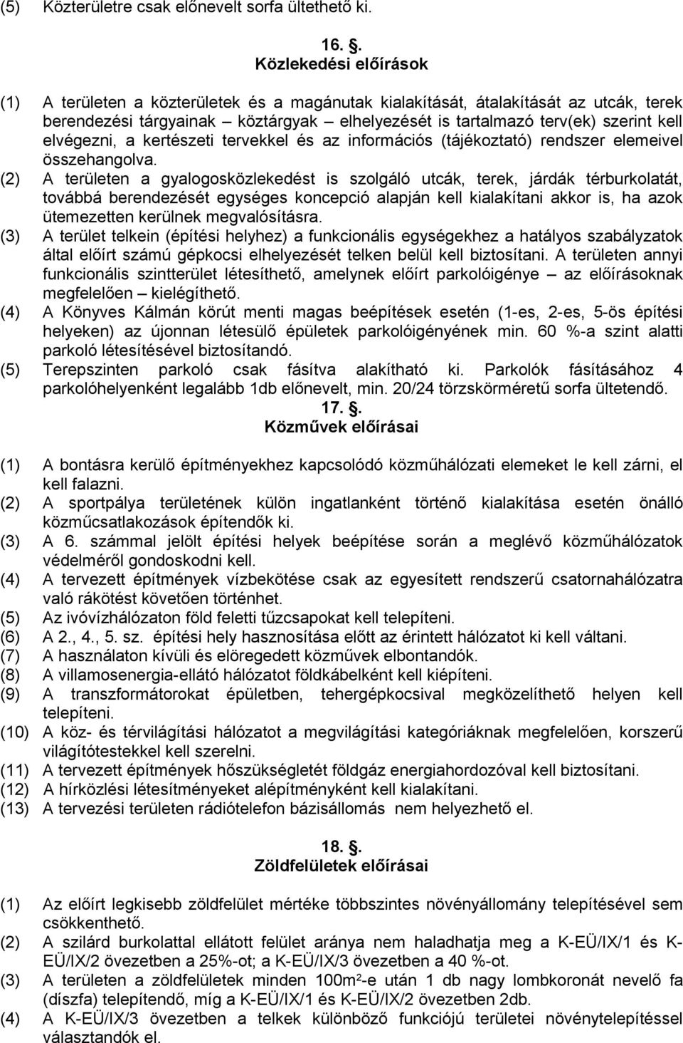 elvégezni, a kertészeti tervekkel és az információs (tájékoztató) rendszer elemeivel összehangolva.