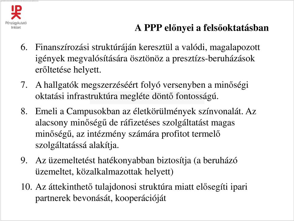 A hallgatók megszerzéséért folyó versenyben a minıségi oktatási infrastruktúra megléte döntı fontosságú. 8. Emeli a Campusokban az életkörülmények színvonalát.