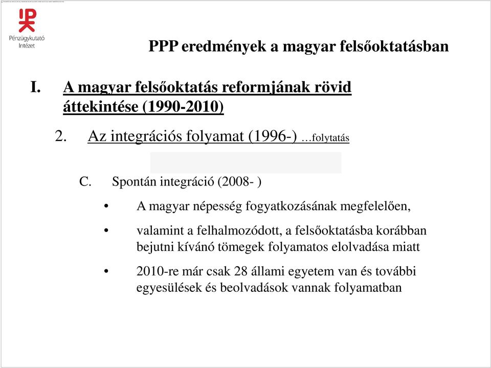 Spontán integráció (2008- ) A magyar népesség fogyatkozásának megfelelıen, valamint a