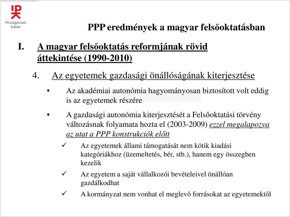 autonómia kiterjesztését a Felsıoktatási törvény változásnak folyamata hozta el (2003-2009) ezzel megalapozva az utat a PPP konstrukciók elıtt Az