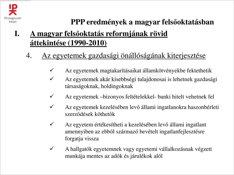 gazdasági társaságoknak, holdingoknak Az egyetemek bizonyos feltételekkel- banki hitelt vehetnek fel Az egyetemek kezelésében levı állami ingatlanokra haszonbérleti