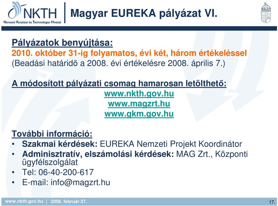 ) A módosított pályázati csomag hamarosan letölthetı: www.nkth.gov.