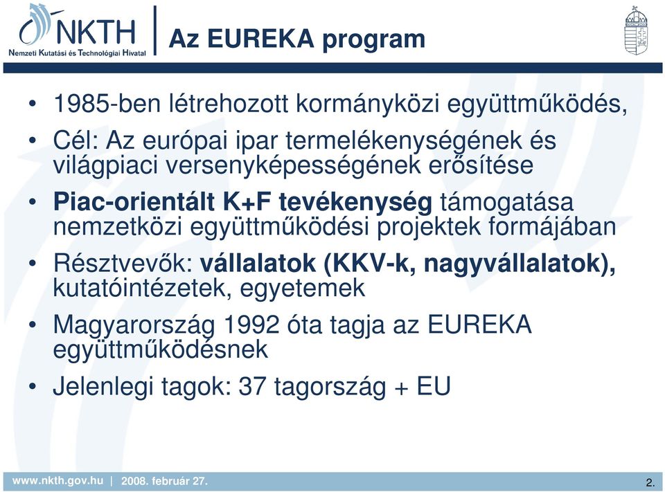 támogatása nemzetközi együttmőködési projektek formájában Résztvevık: vállalatok (KKV-k,