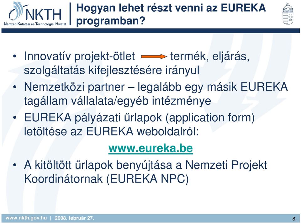 partner legalább egy másik EUREKA tagállam vállalata/egyéb intézménye EUREKA pályázati