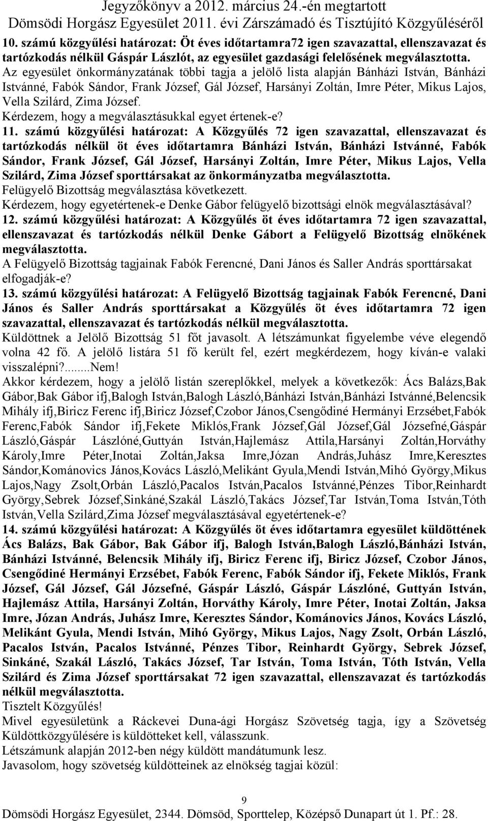 Zima József. Kérdezem, hogy a megválasztásukkal egyet értenek-e? 11.