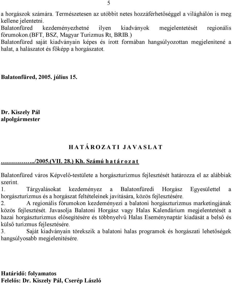 Dr. Kiszely Pál alpolgármester H A T Á R O Z A T I J A V A S L A T../2005.(VII. 28.) Kh.