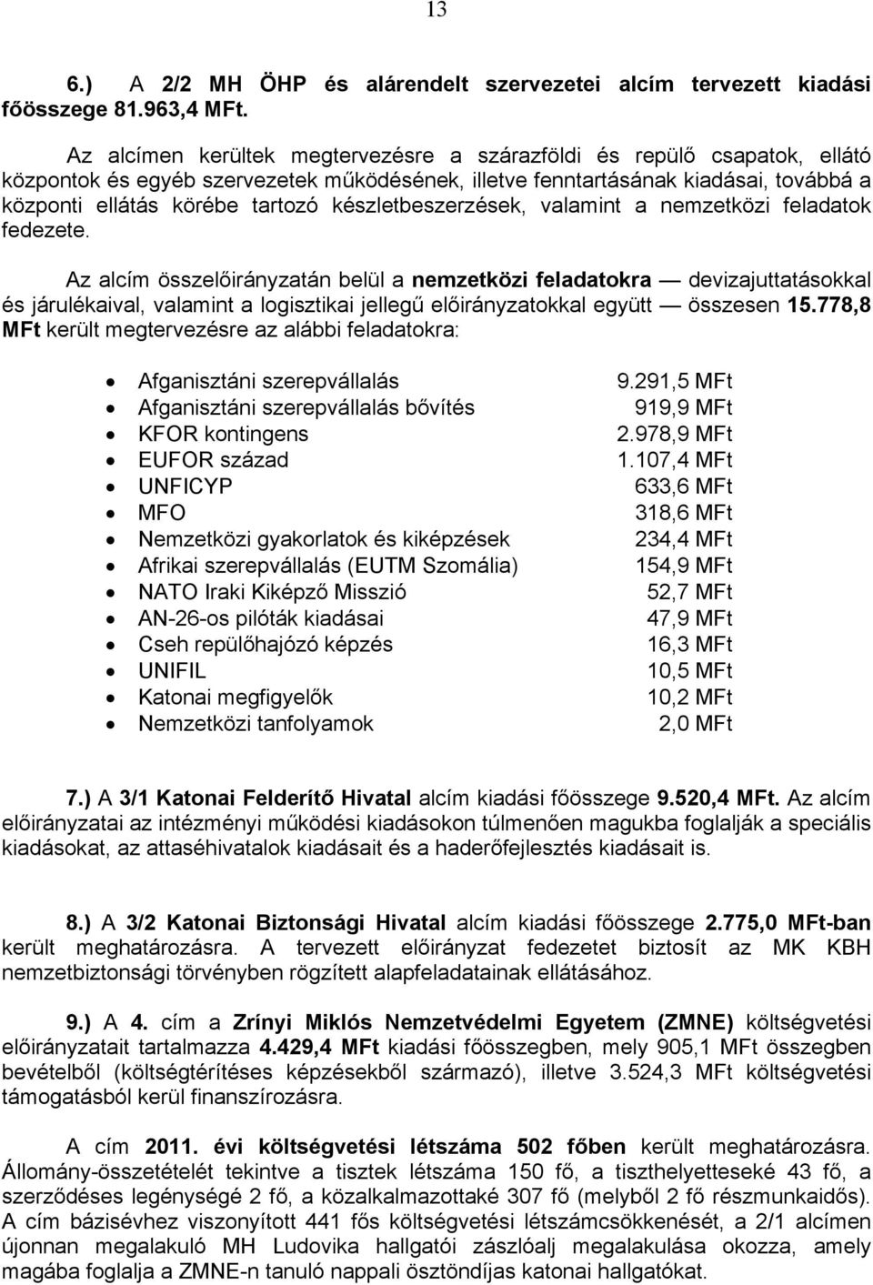 készletbeszerzések, valamint a nemzetközi feladatok fedezete.