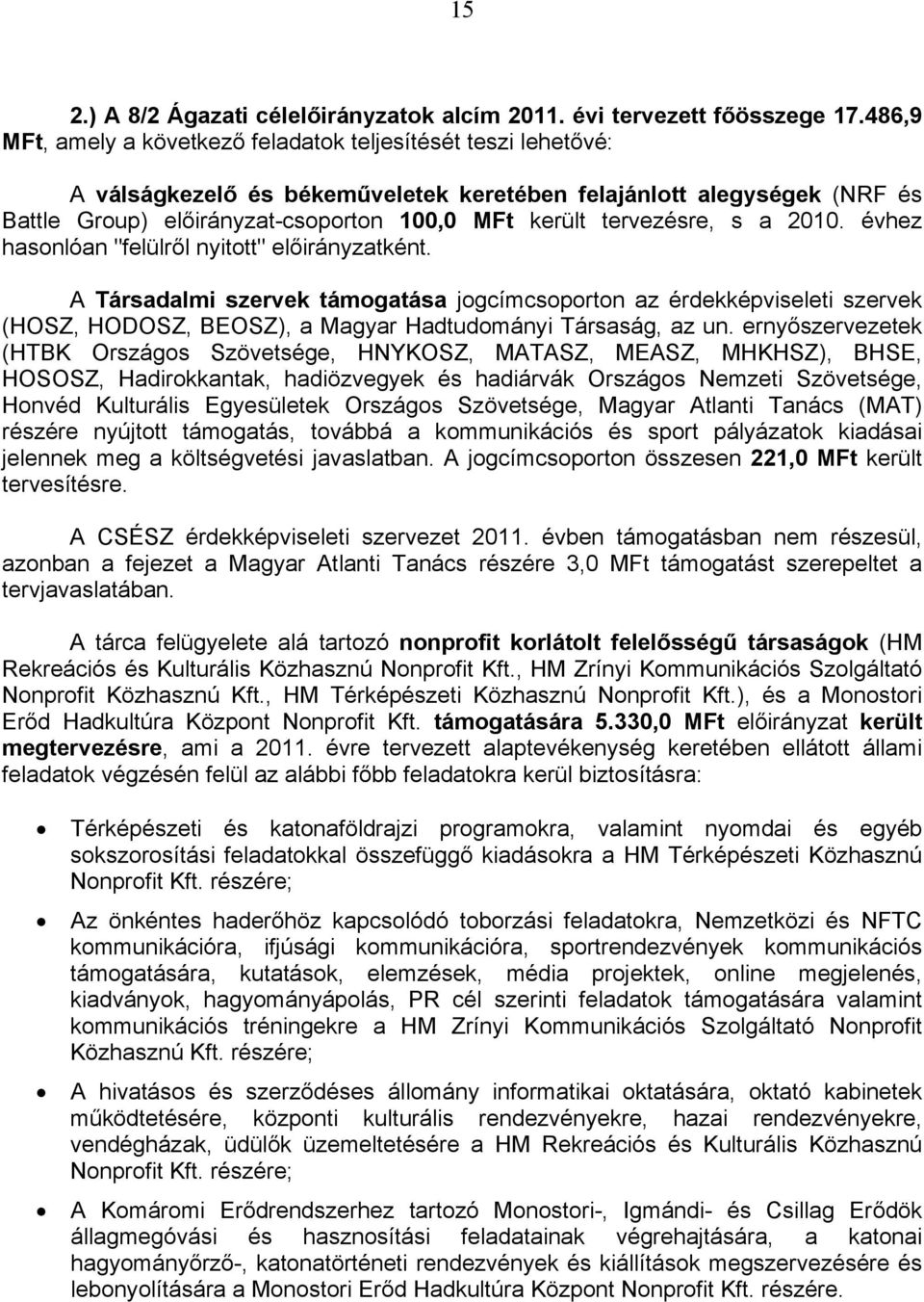 tervezésre, s a 2010. évhez hasonlóan "felülről nyitott" előirányzatként.