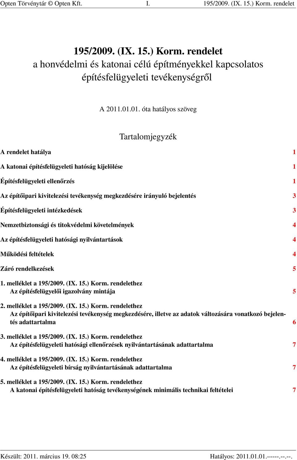 irányuló bejelentés 3 Építésfelügyeleti intézkedések 3 Nemzetbiztonsági és titokvédelmi követelmények 4 Az építésfelügyeleti hatósági nyilvántartások 4 Működési feltételek 4 Záró rendelkezések 5 1.