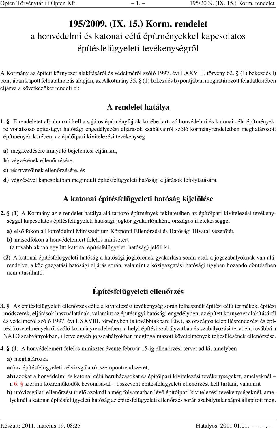 rendelet a honvédelmi és katonai célú építményekkel kapcsolatos építésfelügyeleti tevékenységről A Kormány az épített környezet alakításáról és védelméről szóló 1997. évi LXXVIII. törvény 62.