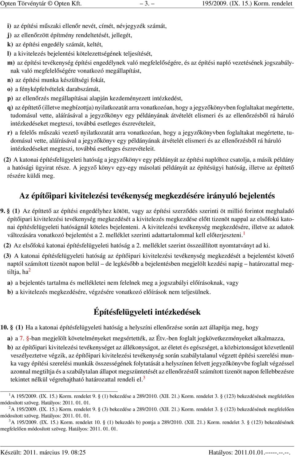 kötelezettségének teljesítését, m) az építési tevékenység építési engedélynek való megfelelőségére, és az építési napló vezetésének jogszabálynak való megfelelőségére vonatkozó megállapítást, n) az