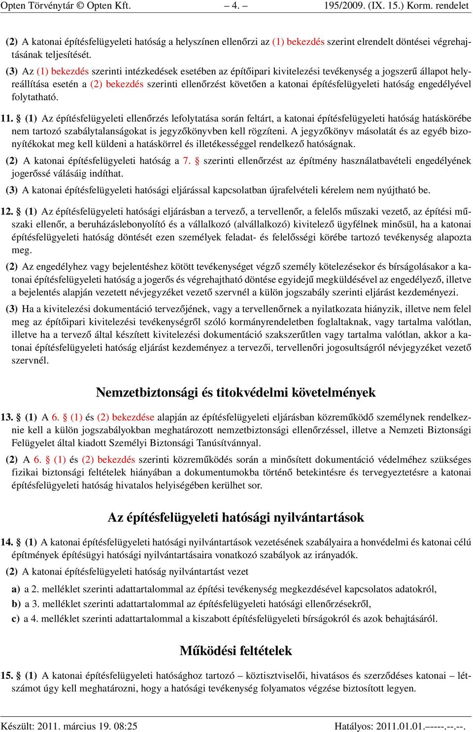 (3) Az (1) bekezdés szerinti intézkedések esetében az építőipari kivitelezési tevékenység a jogszerű állapot helyreállítása esetén a (2) bekezdés szerinti ellenőrzést követően a katonai