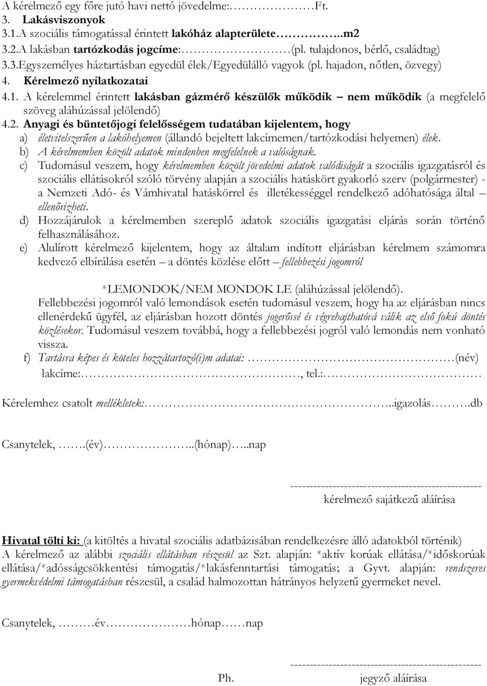 A kérelemmel érintett lakásban gázmérő készülők működik nem működik (a megfelelő szöveg aláhúzással jelölendő) 4.2.