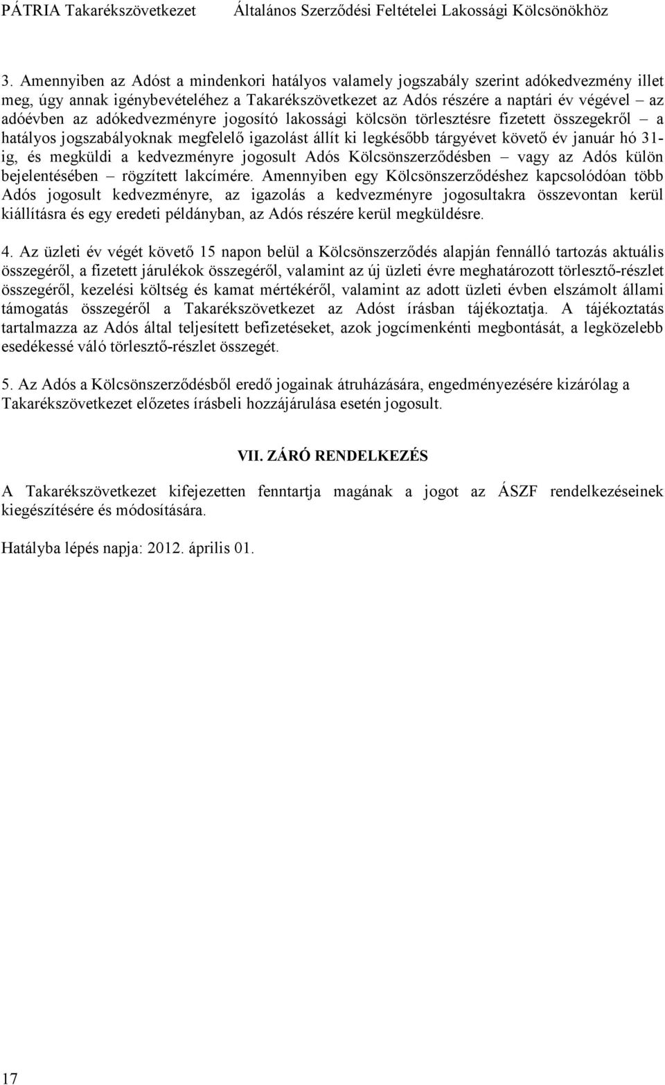 kedvezményre jogosult Adós Kölcsönszerzıdésben vagy az Adós külön bejelentésében rögzített lakcímére.
