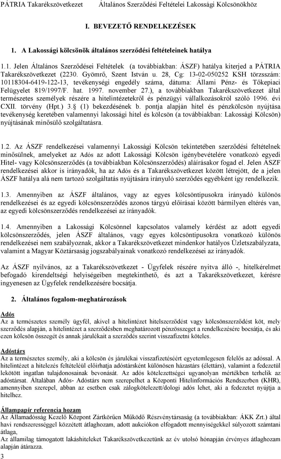 ), a továbbiakban Takarékszövetkezet által természetes személyek részére a hitelintézetekrıl és pénzügyi vállalkozásokról szóló 1996. évi CXII. törvény (Hpt.) 3. (1) bekezdésének b.
