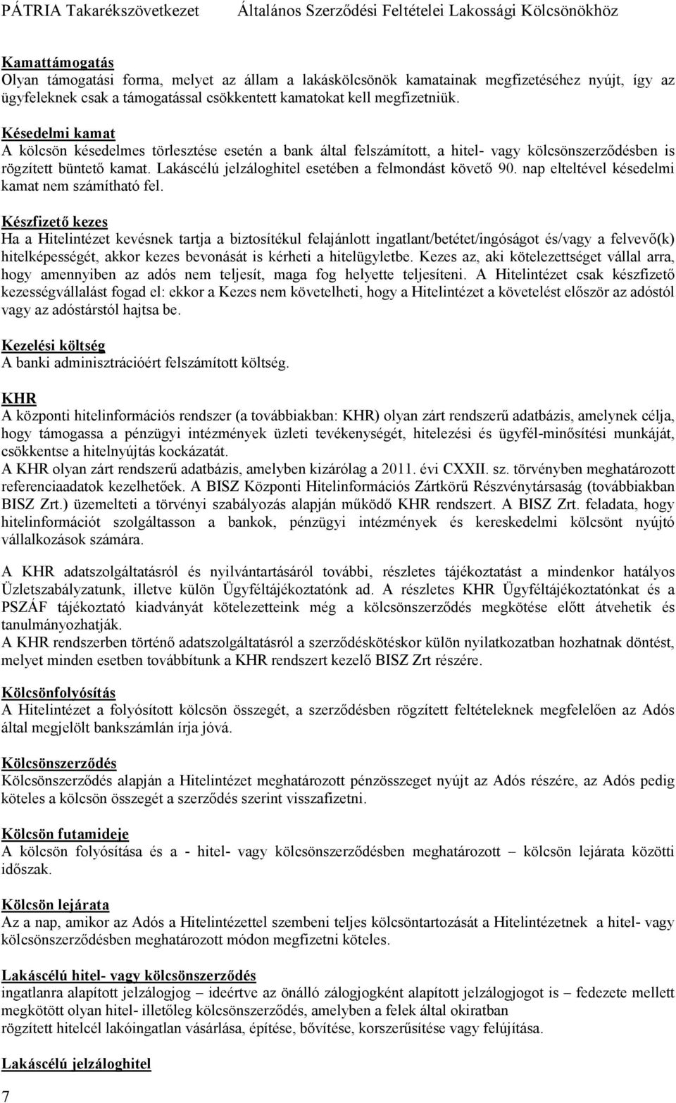 Lakáscélú jelzáloghitel esetében a felmondást követı 90. nap elteltével késedelmi kamat nem számítható fel.