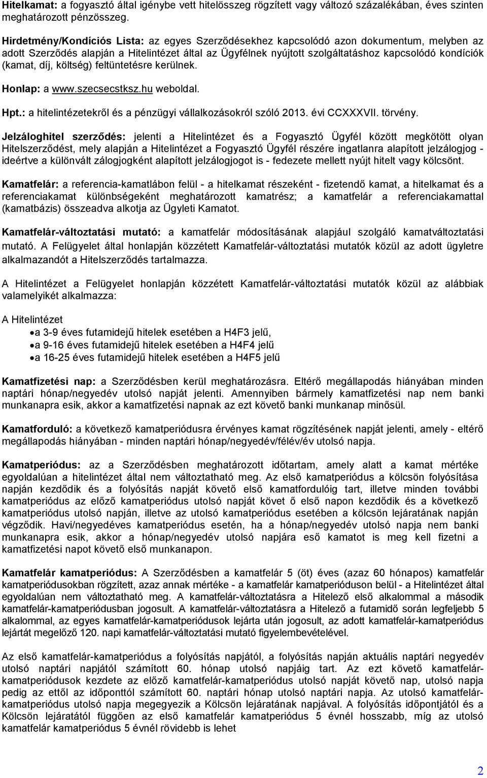 (kamat, díj, költség) feltüntetésre kerülnek. Honlap: a www.szecsecstksz.hu weboldal. Hpt.: a hitelintézetekről és a pénzügyi vállalkozásokról szóló 2013. évi CCXXXVII. törvény.