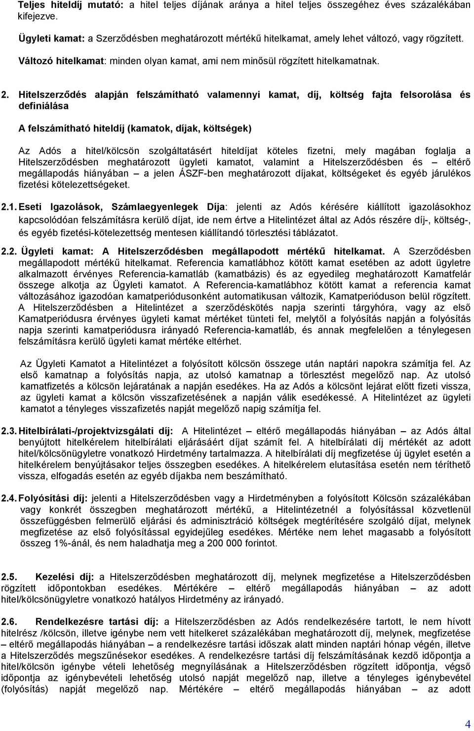 Hitelszerződés alapján felszámítható valamennyi kamat, díj, költség fajta felsorolása és definiálása A felszámítható hiteldíj (kamatok, díjak, költségek) Az Adós a hitel/kölcsön szolgáltatásért