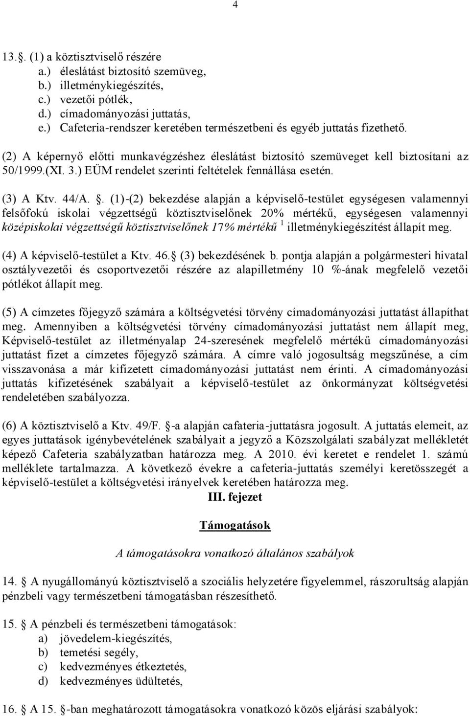 ) EÜM rendelet szerinti feltételek fennállása esetén. (3) A Ktv. 44/A.