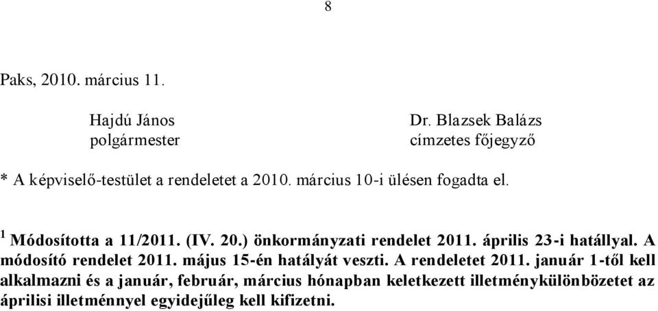 1 Módosította a 11/2011. (IV. 20.) önkormányzati rendelet 2011. április 23-i hatállyal. A módosító rendelet 2011.