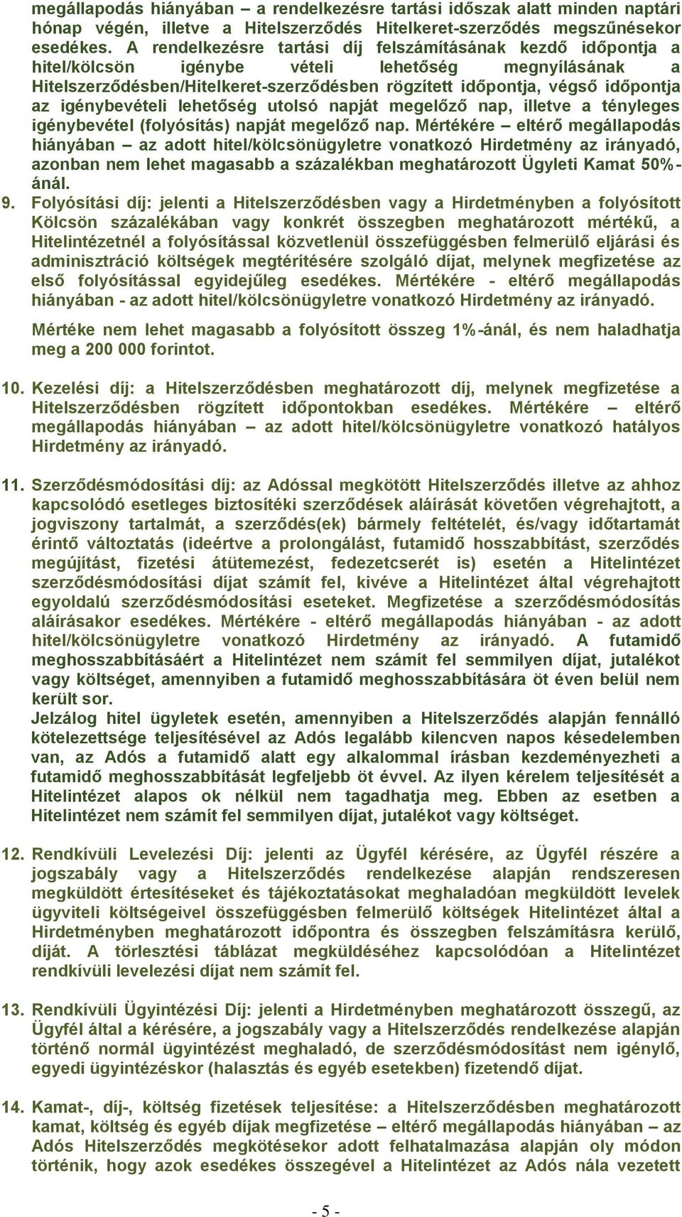 igénybevételi lehetőség utolsó napját megelőző nap, illetve a tényleges igénybevétel (folyósítás) napját megelőző nap.