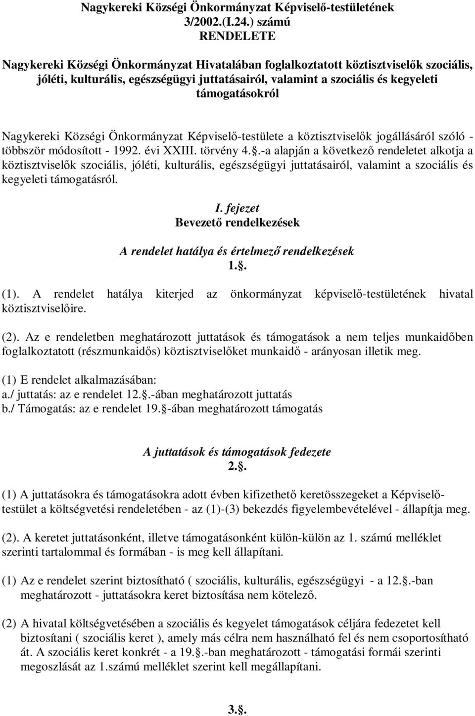 támogatásokról Nagykereki Községi Önkormányzat Képviselő-testülete a köztisztviselők jogállásáról szóló - többször módosított - 1992. évi XXIII. törvény 4.