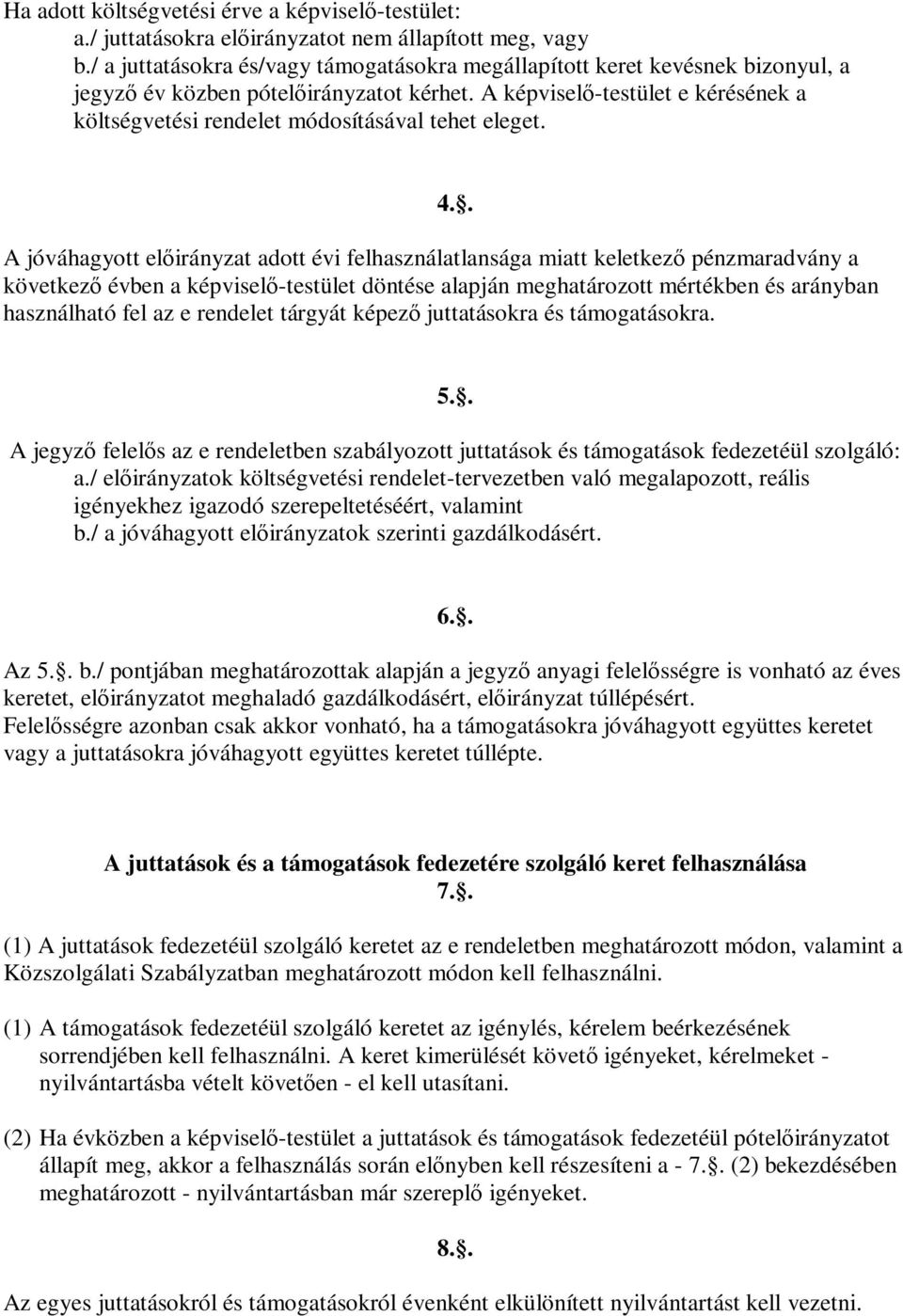 A képviselő-testület e kérésének a költségvetési rendelet módosításával tehet eleget. 4.