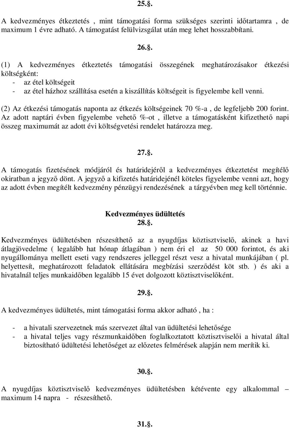 (2) Az étkezési támogatás naponta az étkezés költségeinek 70 %-a, de legfeljebb 200 forint.