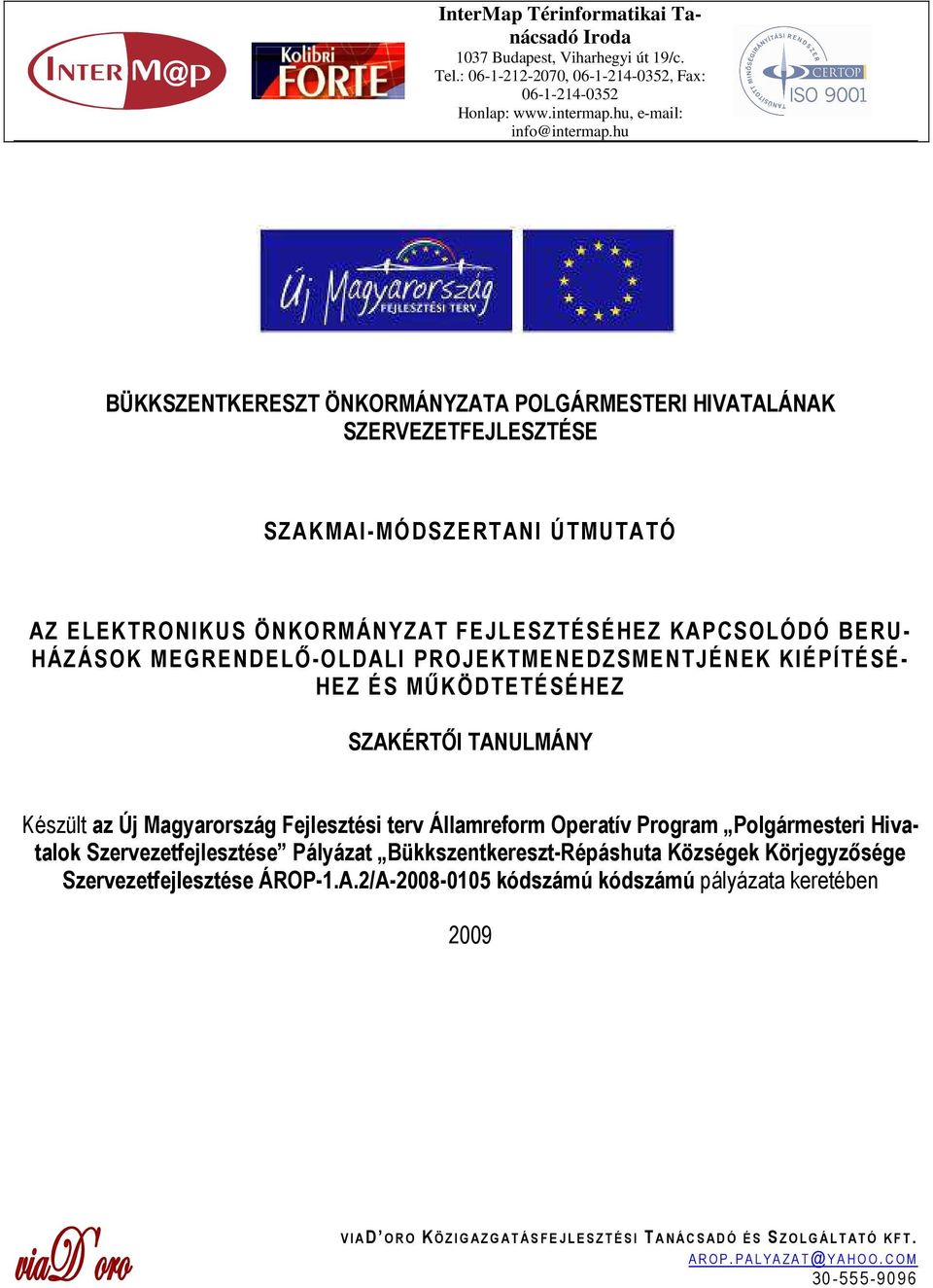 PROJEKTMENEDZSMENTJÉNEK KIÉPÍTÉSÉ- HEZ ÉS MŐKÖDTETÉSÉHEZ SZAKÉRTİI TANULMÁNY Készült az Új Magyarország Fejlesztési terv Államreform Operatív Program Polgármesteri Hivatalok Szervezetfejlesztése