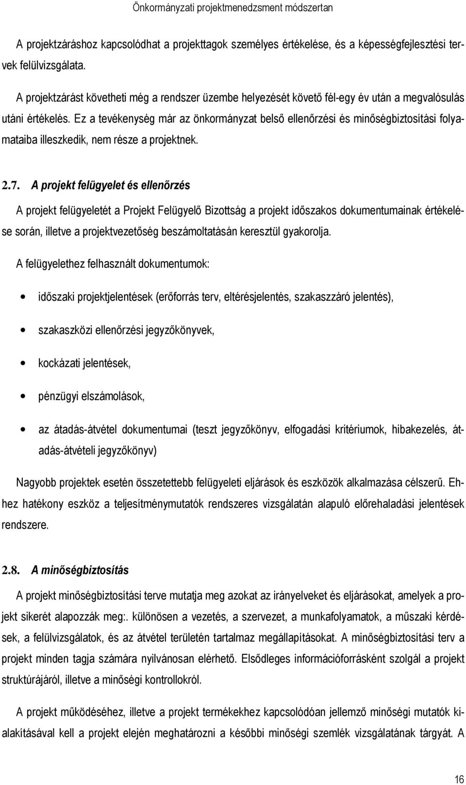 Ez a tevékenység már az önkormányzat belsı ellenırzési és minıségbiztosítási folyamataiba illeszkedik, nem része a projektnek. 2.7.