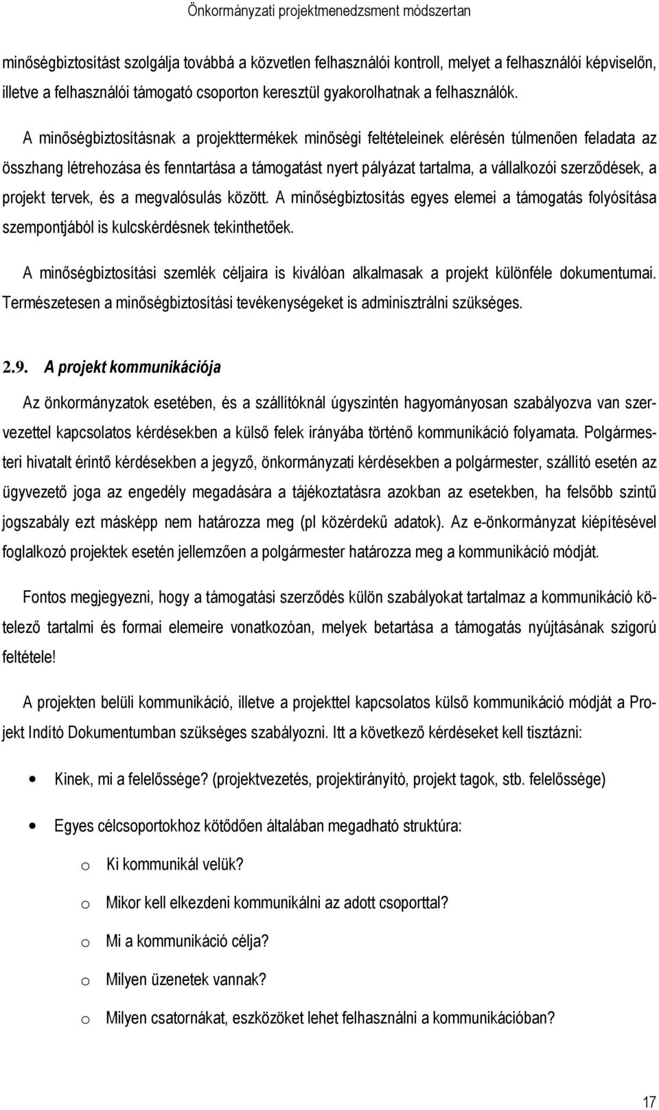 projekt tervek, és a megvalósulás között. A minıségbiztosítás egyes elemei a támogatás folyósítása szempontjából is kulcskérdésnek tekinthetıek.