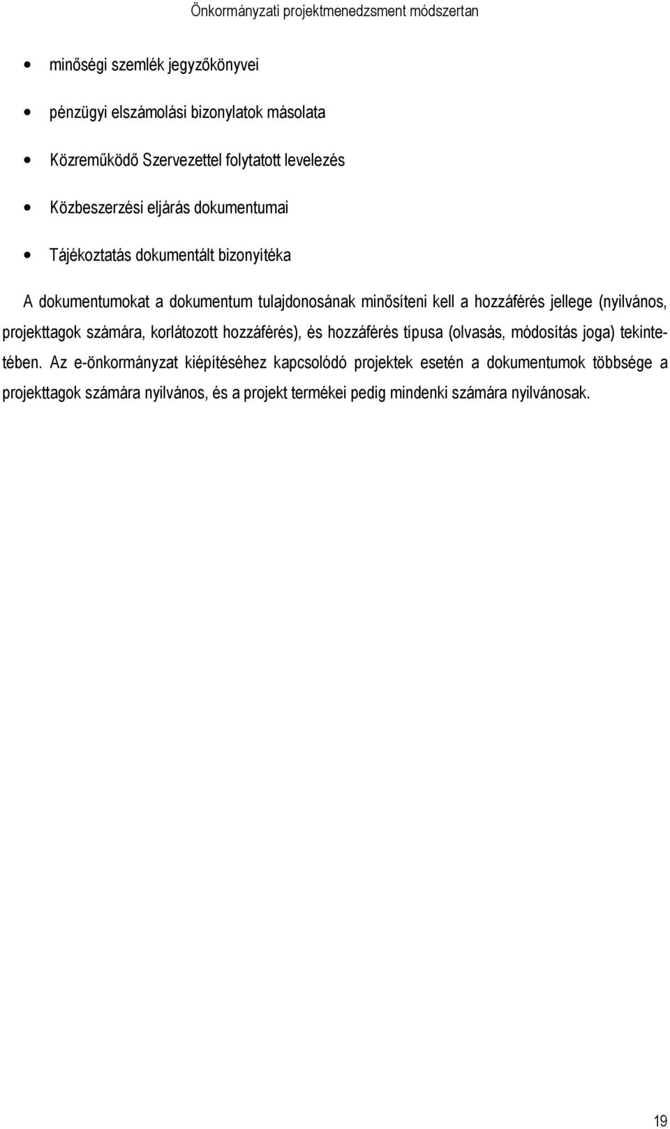 (nyilvános, projekttagok számára, korlátozott hozzáférés), és hozzáférés típusa (olvasás, módosítás joga) tekintetében.