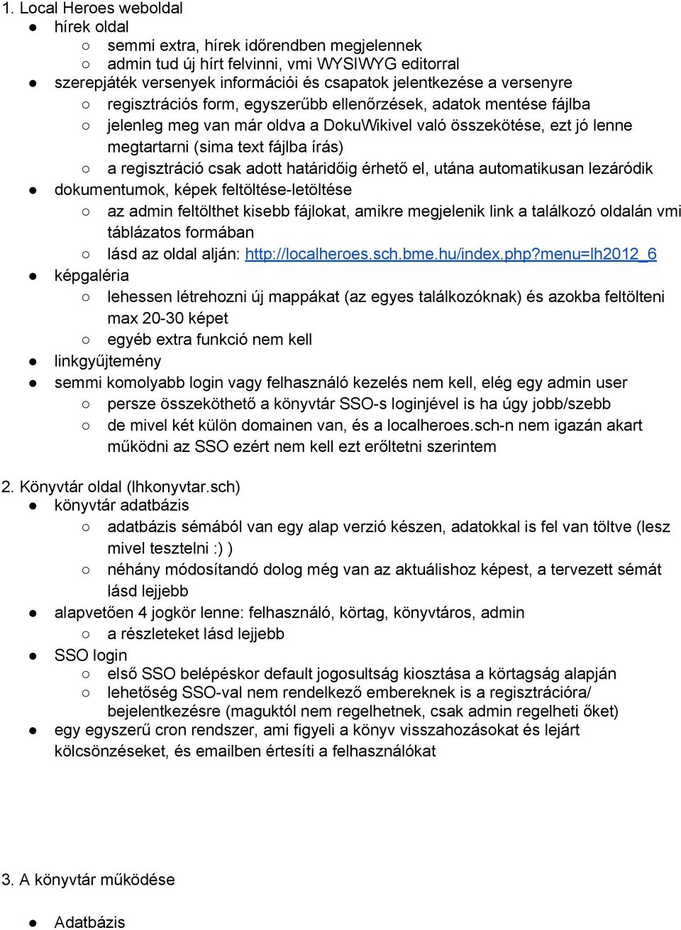 adott határidőig érhető el, utána automatikusan lezáródik dokumentumok, képek feltöltése-letöltése az admin feltölthet kisebb fájlokat, amikre megjelenik link a találkozó oldalán vmi táblázatos