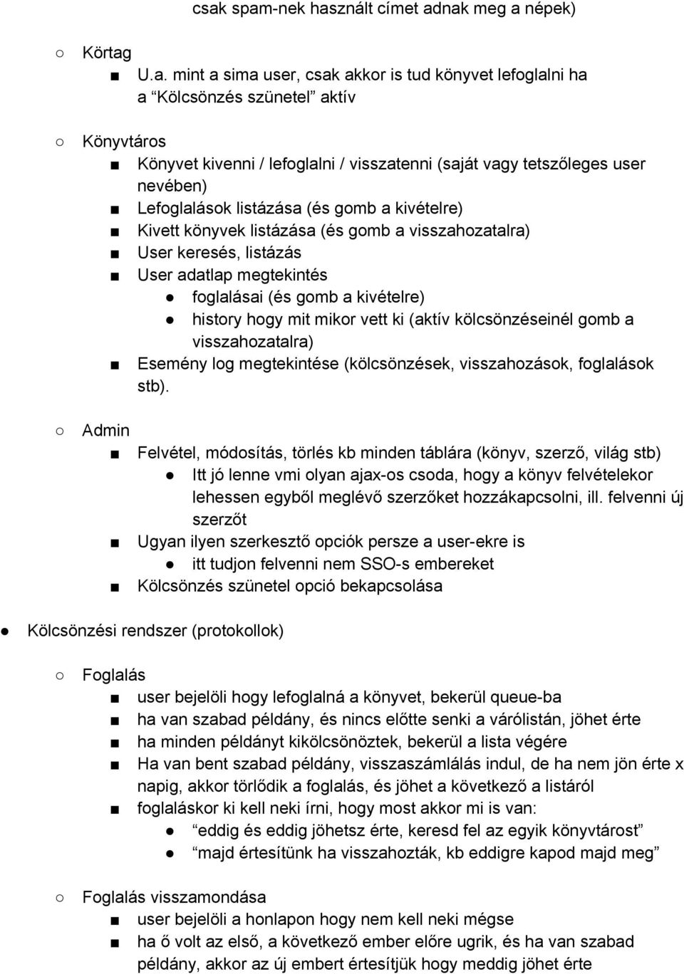 gomb a kivételre) history hogy mit mikor vett ki (aktív kölcsönzéseinél gomb a visszahozatalra) Esemény log megtekintése (kölcsönzések, visszahozások, foglalások stb).